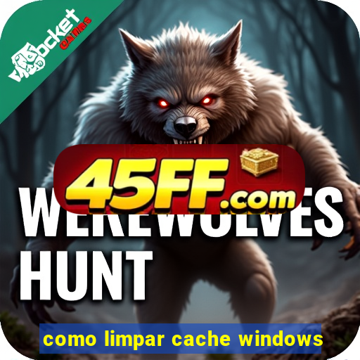 como limpar cache windows